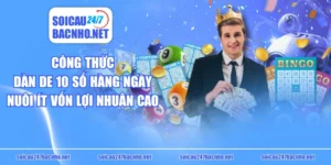 Công Thức Dàn De 10 Số Hàng Ngày Nuôi Ít Vốn Lợi Nhuận Cao